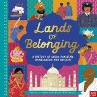 Donna Amey Bhatt Lands of Belonging: A History of India, Pakistan, Bangladesh and