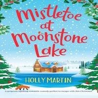 Holly Martin Mistletoe at Moonstone Lake: A gorgeous uplifting romantic comedy in White
