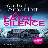 Rachel Amphlett A Fatal Silence: A Detective Kay Hunter crime thriller (large