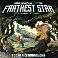 Edgar Rice Burroughs Beyond the Farthest Star: Restored Edition (Complete and in White