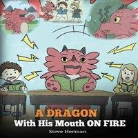 Steve Herman A Dragon With His Mouth On Fire: Teach Your Dragon To Not in White