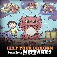 Steve Herman Help Your Dragon Learn From Mistakes: Teach Your Dragon It's OK to