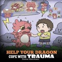 Steve Herman Help Your Dragon Cope with Trauma: A Cute Children Story to Help