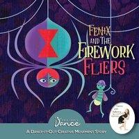 Once Upon a Dance Fenix & the Firework Fliers: A Dance-It-Out Creative Movement