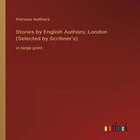 Various Authors Stories by English Authors; London (Selected by Scribner's):in