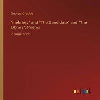 George Crabbe Inebriety & The Candidate & The Library; Poems:in large in White