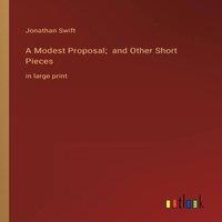 Jonathan Swift A Modest Proposal; & Other Short Pieces:in large print Paperback