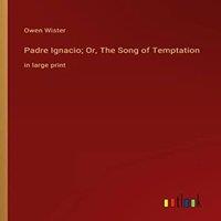 Owen Wister Padre Ignacio; Or, The Song of Temptation:in large print Paperback in White