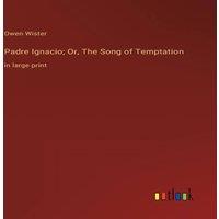 Owen Wister Padre Ignacio; Or, The Song of Temptation:in large print Hardcover