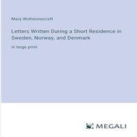 Mary Wollstonecraft Letters Written During a Short Residence in Sweden, Norway, and