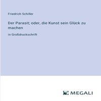 Friedrich Schiller Der Parasit; oder, die Kunst sein Gluck zu machen:in