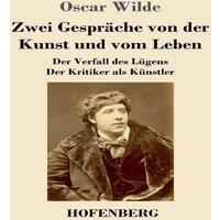 Oscar Wilde Zwei Gesprache von der Kunst und vom Leben:Der Verfall des Lugens