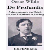 Oscar Wilde De Profundis:Aufzeichnungen und Briefe aus dem Zuchthaus in