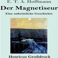 E. T. A. Hoffmann Der Magnetiseur (Grossdruck):Eine unheimliche Geschichte Paperback