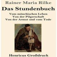 Rainer Maria Rilke Das Stundenbuch (Grossdruck):Vom monchischen Leben / Von der