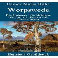 Rainer Maria Rilke Worpswede (Grossdruck):Fritz Mackensen, Otto Modersohn, Fritz