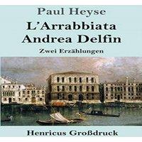 Paul Heyse L'Arrabbiata / Andrea Delfin (Grossdruck):Zwei Erzahlungen