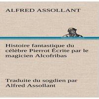 Alfred Assollant Histoire fantastique du celebre Pierrot Ecrite par le magicien