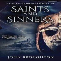 John Broughton Saints & Sinners: In the Anglo-Saxon Kingdoms of Mercia and in Orange