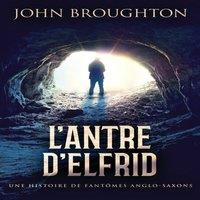 John Broughton L'Antre D'Elfrid - Une Histoire De Fantomes Anglo-Saxons Paperback