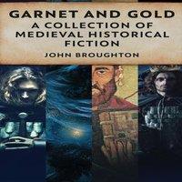 John Broughton Garnet & Gold: A Collection Of Medieval Historical Fiction