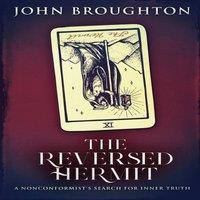 John Broughton The Reversed Hermit: A Nonconformist's Search For Inner Truth