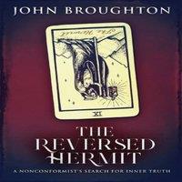 John Broughton The Reversed Hermit: A Nonconformist's Search For Inner Truth