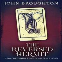 John Broughton The Reversed Hermit: A Nonconformist's Search For Inner Truth
