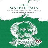 Nathaniel Hawthorne The Marble Faun; Or, The Romance Of Monte Beni - Volume 1