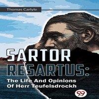 Thomas Carlyle Sartor Resartus : The Life & Opinions Of Herr Teufelsdrockh