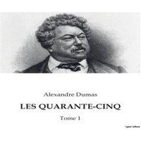 Alexandre Dumas LES QUARANTE-CINQ:Conflits et intrigues dans la Flandre du XVIe