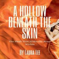 Laura Lee A Hollow Beneath the Skin: The Flesh That Hides the Beast Within