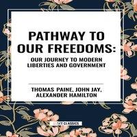 Thomas Paine Pathway to Our Freedoms: Our Journey to Modern Liberties and
