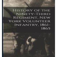 Anonymous History of the Ninety-Third Regiment, New York Volunteer Infantry in White