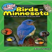 Stan Tekiela The Kids' Guide to Birds of Minnesota : Fun Facts, Activities and