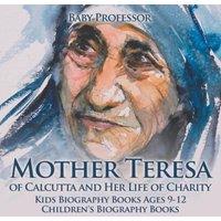 Baby Professor Mother Teresa of Calcutta & Her Life of Charity - Kids Biography