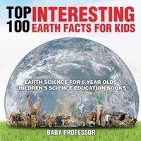 Baby Professor Top 100 Interesting Earth Facts for Kids - Earth Science for 6
