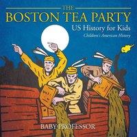Baby Professor The Boston Tea Party - US History for Kids Children's American