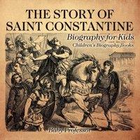 Baby Professor The Story of Saint Constantine - Biography for Kids Children's