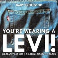 Baby Professor You're Wearing a Levi Biography for Kids Children's Biography