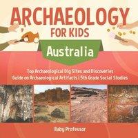 Baby Professor Archaeology for Kids - Australia - Top Archaeological Dig Sites