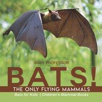 Baby Professor BATS The Only Flying Mammals Bats for Kids Children's Mammal