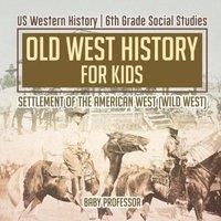 Baby Professor Old West History for Kids - Settlement of the American West (Wild