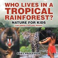 Baby Professor Who Lives in A Tropical Rainforest? Nature for Kids Children's