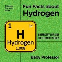 Baby Professor Fun Facts about Hydrogen : Chemistry for Kids The Element Series