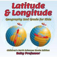 Baby Professor Latitude Longitude: Geography 2nd Grade for Kids Children's Earth