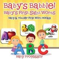 Baby Professor Baby's Babble Baby's First Sight Words. - Baby Toddler First Word