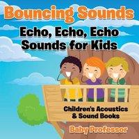 Baby Professor Bouncing Sounds: Echo, Echo, Echo - Sounds for Kids - Children's