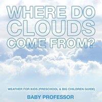 Baby Professor Where Do Clouds Come from? Weather for Kids (Preschool Big