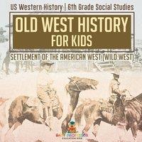 Baby Professor Old West History for Kids - Settlement of the American West (Wild in White